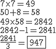 3$ 7\times7=49 \\ 50+8=58 \\ 49\times58=2842 \\ 2842-1=2841 \\ \frac{2841}{3}=\fbox{947}